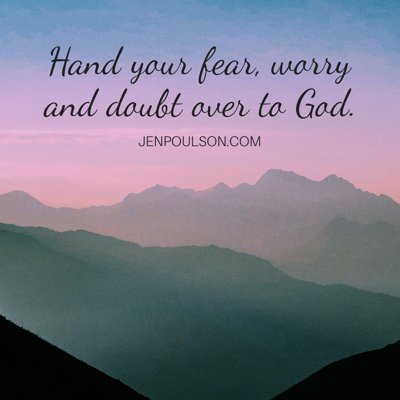 Hand your fear, worry and doubt over to God
