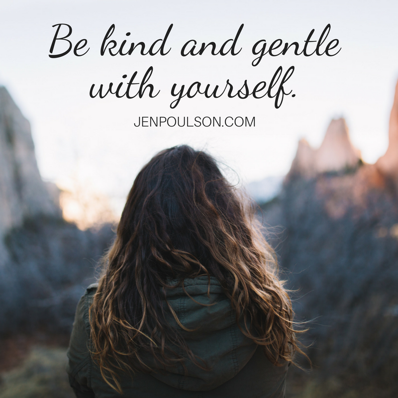 Be kind and gentle with yourself