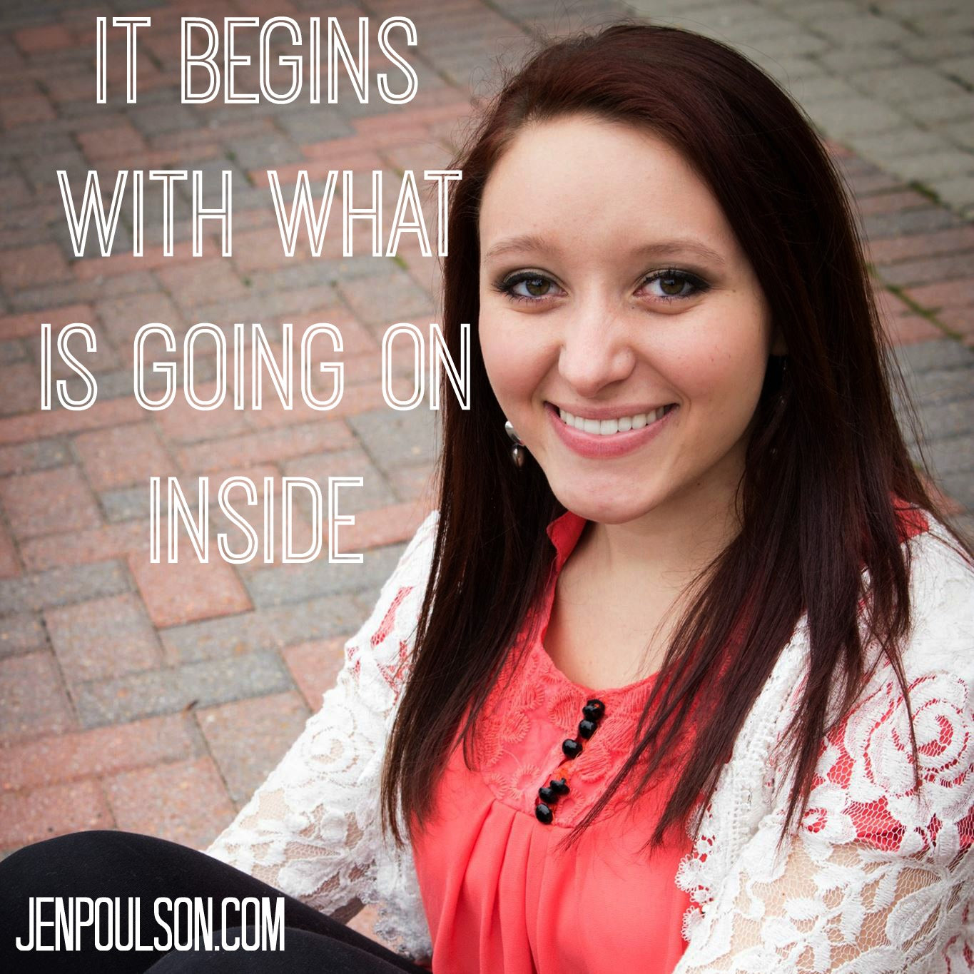 It begins with what is going on inside.