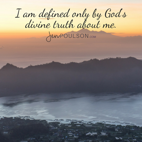 I am defined only by God's truth about me - Jen Poulson