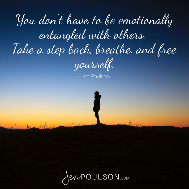 You don't have to be emotionally entangled with others.