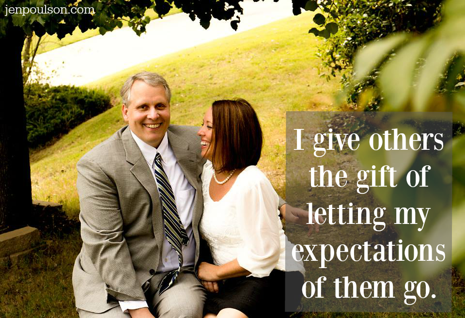 I give others the gift of letting my expectations of them go