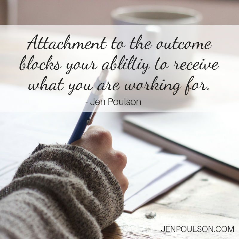 Attachment to the outcome blocks your ability to receive what you are working for