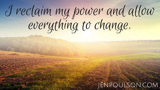 I reclaim my power and allow everything to change