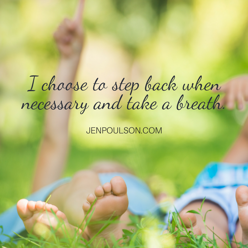 I choose to step back when necessary and take a breath