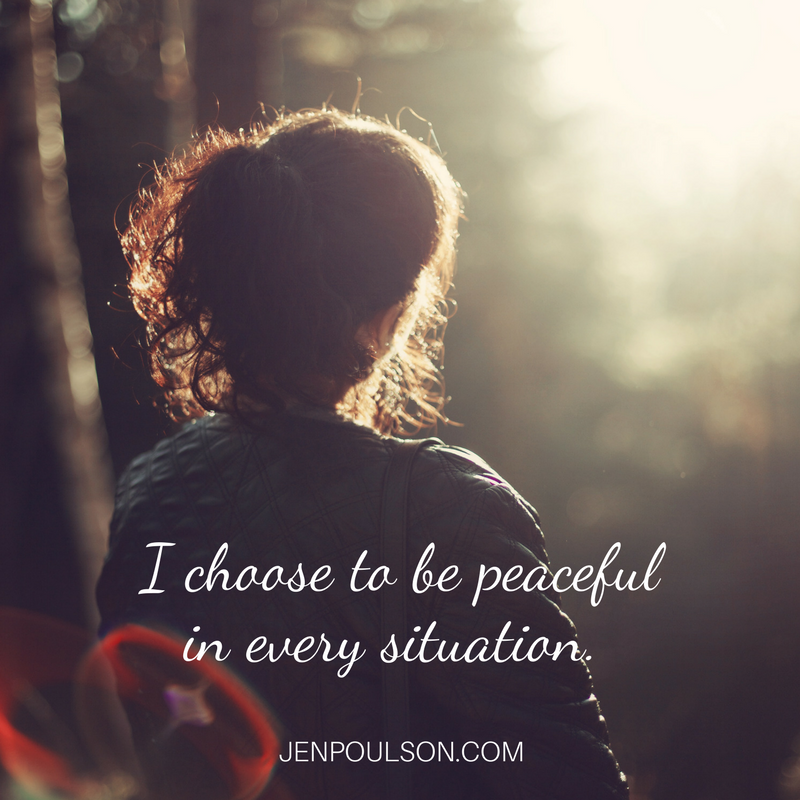 I choose to be peaceful in every situation